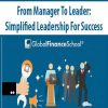 From Manager To Leader: Simplified Leadership For Success